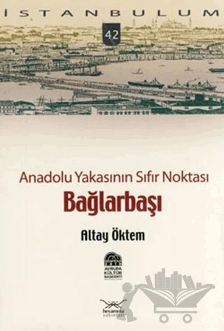 Anadolu Yakasının Sıfır Noktası Bağlarbaşı – Altay Öktem – Heyamola Yayınları kitap kapağı