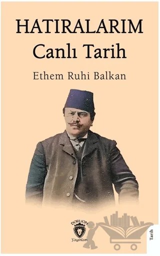 Hatıralarım Canlı Tarih – Ethem Ruhi Balkan – Dorlion Yayınları kitap kapağı