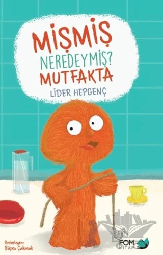 Mişmiş Neredeymiş? Mutfakta – Lider Hepgenç – FOM Kitap kitap kapağı