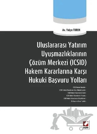 Uluslararası Yatırım Uyuşmazlıklarının Çözüm Merkezi (ICSID) Hakem Kararlarına Karşı Hukuki Başvuru Yolları – Yalçın Torun – Seçkin Yayıncılık kitap kapağı