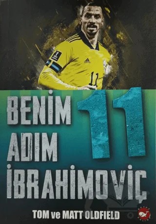 Benim Adım İbrahimoviç – Matt Oldfield, Tom Oldfield – Beyaz Balina Yayınları kitap kapağı