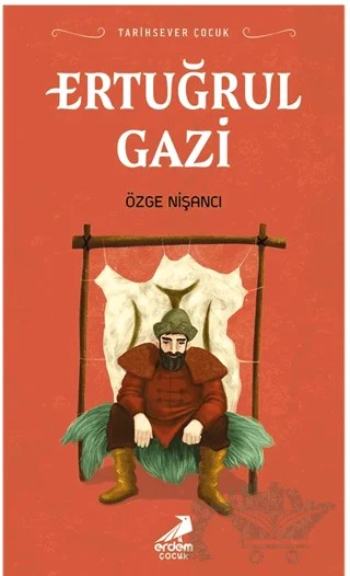 Tarihsever Çocuk - Ertuğrul Gazi – Özge Nişancı – Erdem Çocuk kitap kapağı