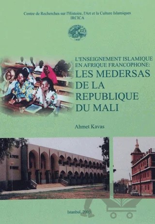 L'enseignement Islamique en Afrique Francophone: Les Medersas de la Republique Du Mali – Ahmet Kavas – IRCICA kitap kapağı