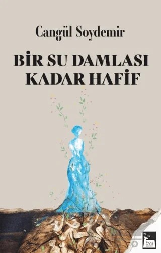 Bir Su Damlası Kadar Hafif – Cangül Soydemir – Eva Yayınevi kitap kapağı