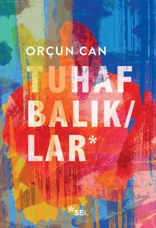 Tuhaf Balıklar – Orçun Can – Sel Yayıncılık kitap kapağı