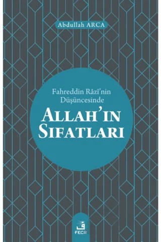 Fahreddin Razi’nin Düşüncesinde Allah’ın Sıfatları – Abdullah Arca – Fecr Yayınları kitap kapağı
