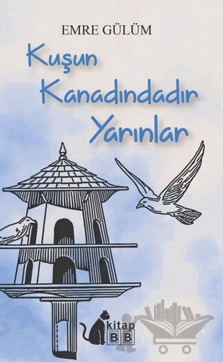 Kuşun Kanadındadır Yarınlar – Emre Gülüm – BB Kitap kitap kapağı