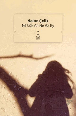 Ne Çok Ah Ne Az Ey – Nalan Çelik – Kurgu Kültür Merkezi kitap kapağı