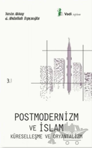Postmodernizm ve İslam Küreselleşme ve Oryantalizm – Abdullah Topçuoğlu, Yasin Aktay – Vadi Yayınları kitap kapağı