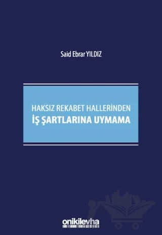 Haksız Rekabet Hallerinden İş Şartlarına Uymama – Said Ebrar Yıldız – On İki Levha Yayınları kitap kapağı