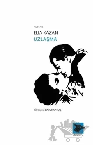Uzlaşma – Elia Kazan – Alakarga Sanat Yayınları kitap kapağı