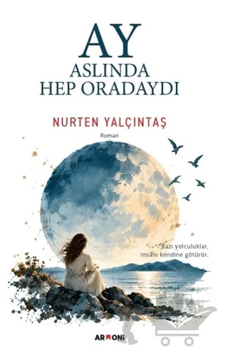 Ay Aslında Hep Oradaydı – Nurten Yalçıntaş – Armoni Yayıncılık kitap kapağı