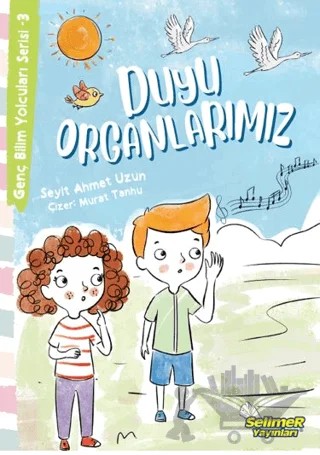 Genç Bilim Yolcuları Serisi -3 Duyu Organlarımız – Seyit Ahmet Uzun – Selimer Yayınları kitap kapağı