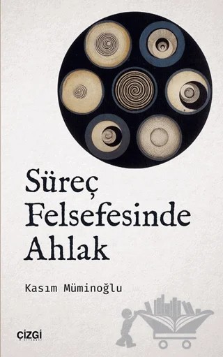 Süreç Felsefesinde Ahlak – Kasım Müminoğlu – Çizgi Kitabevi Yayınları kitap kapağı