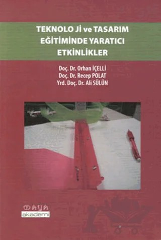 Teknoloji ve Tasarım Eğitiminde Yaratıcı Etkinlikler – Ali Sülün, Orhan İçelli, Recep Polat – Maya Akademi Yayınları kitap kapağı