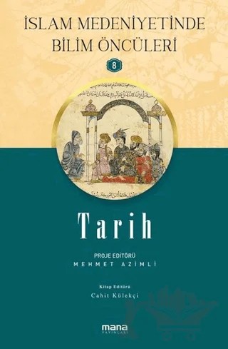 Tarih - İslam Medeniyetinde Bilim Öncüleri 8 – Cahit Külekçi, Mehmet Azimli – Mana Yayınları kitap kapağı