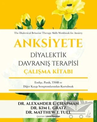 Anksiyete Diyalektik Davranış Terapisi Çalışma Kitabı – Alexander L. Chapman, Kim L. Gratz, Matthew T. Tull – Destek Yayınları kitap kapağı