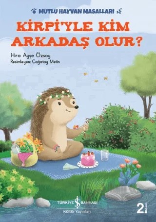 Kirpi'yle Kim Arkadaş Olur? – Hira Ayşe Özsoy – İş Bankası Kültür Yayınları kitap kapağı