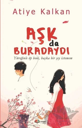 Aşk Da Buradaydı – Atiye Kalkan – Karma Kitaplar kitap kapağı
