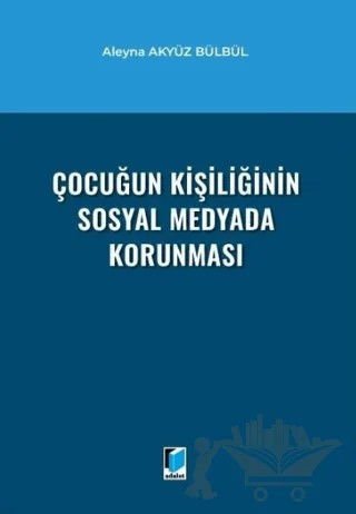 Çocuğun Kişiliğinin Sosyal Medyada Korunması – Aleyna Akyüz Bülbül – Adalet Yayınevi kitap kapağı
