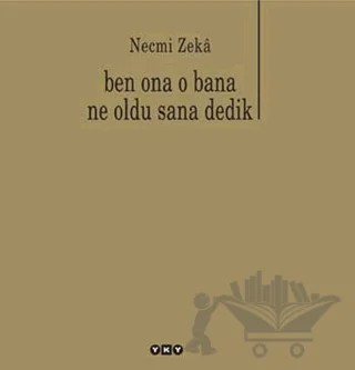 Ben Ona O Bana Ne Oldu Sana Dedik – Necmi Zeka – Yapı Kredi Yayınları kitap kapağı