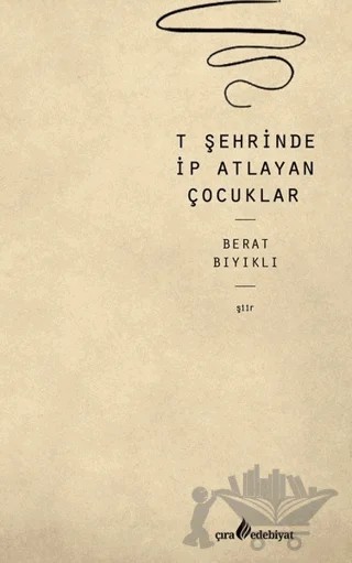 T Şehrinde İp Atlayan Çocuklar – Berat Bıyıklı – Çıra Yayınları kitap kapağı