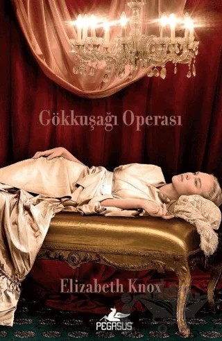 Gökkuşağı Operası – Elizabeth Knox – Pegasus Yayınları kitap kapağı