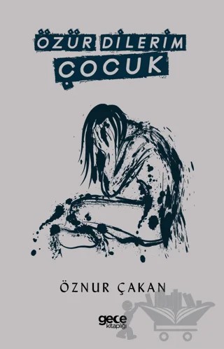 Özür Dilerim Çocuk – Öznur Çakan – Gece Kitaplığı kitap kapağı