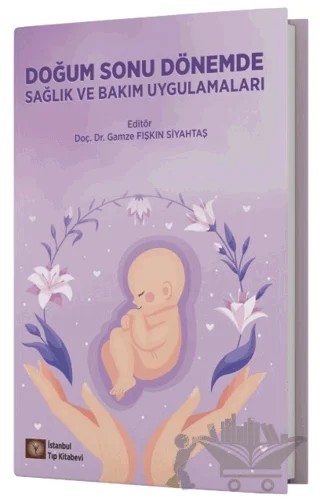Doğum Sonu Dönemde Sağlık ve Bakım Uygulamaları – Gamze Fışkın Siyahtaş – İstanbul Tıp Kitabevi kitap kapağı