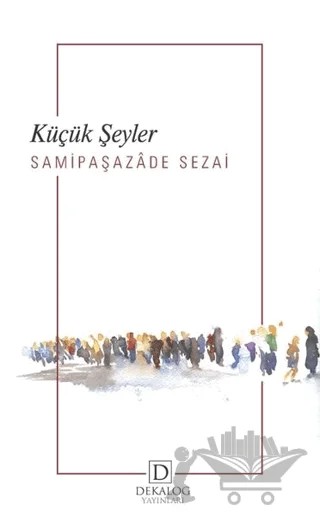 Küçük Şeyler – Sâmipaşazâde Sezâi – Dekalog Yayınları kitap kapağı