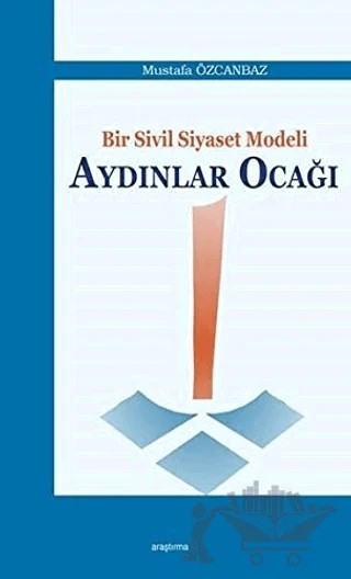 Bir Sivil Siyaset Modeli Aydınlar Ocağı – Mustafa Özcanbaz – Araştırma Yayınları kitap kapağı