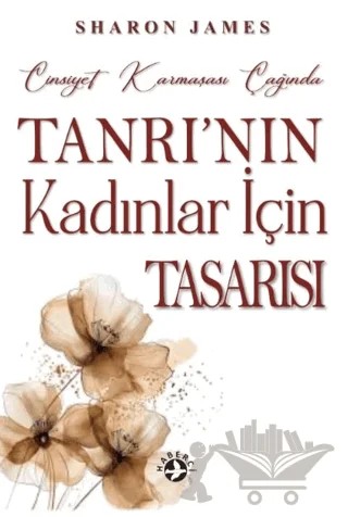 Cinsiyet Karmaşası Çağında Tanrı'nın Kadınlar İçin Tasarısı – Sharon James – Haberci Basın Yayın kitap kapağı