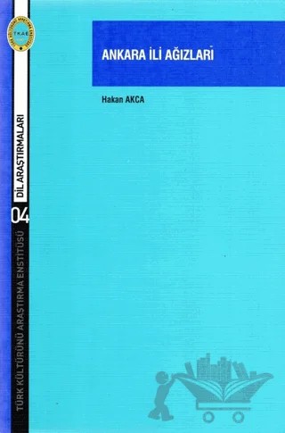 Ankara İli Ağızları – Hakan Akça – Türk Kültürünü Araştırma Enstitüsü kitap kapağı