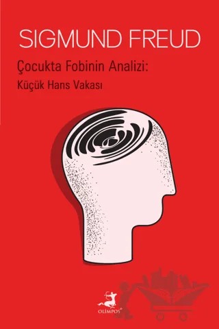 Çocukta Fobinin Analizi: Küçük Hans Vakası – Sigmund Freud – Olimpos Yayınları kitap kapağı