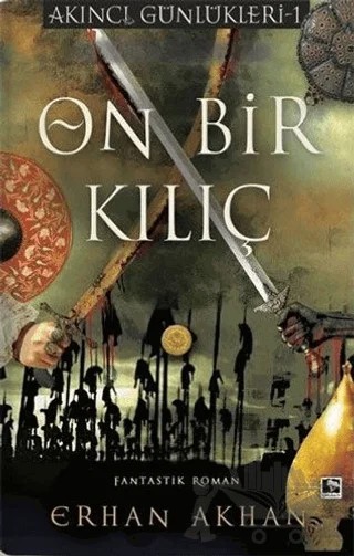 On Bir Kılıç - Akıncı Günlükleri 1 – Erhan Akhan – Çınaraltı Yayınları kitap kapağı