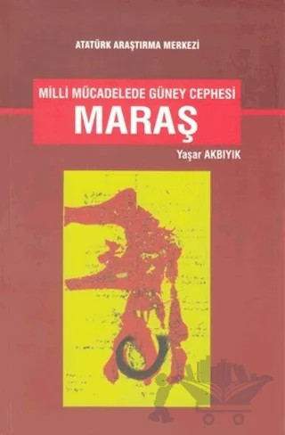 Milli Mücadelede Güney Cephesi Maraş (Ciltsiz) – Yaşar Akbıyık – Atatürk Araştırma Merkezi kitap kapağı