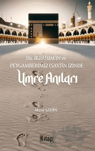 Hz. İbrahim (As)'in Ve Peygamberimizin (Sav)'in İzinde Umre Anıları – Musa Şahin – Kitap Dünyası Yayınları kitap kapağı