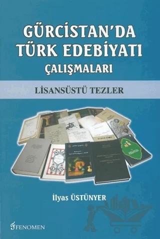 Gürcistan'da Türk Edebiyatı Çalışmaları – İlyas Üstünyer – Fenomen Yayıncılık kitap kapağı