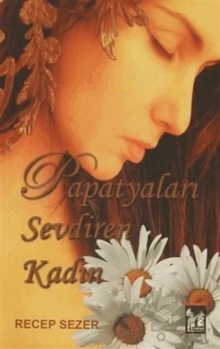 Papatyaları Sevdiren Kadın – Recep Sezer – Altın Post Yayıncılık kitap kapağı