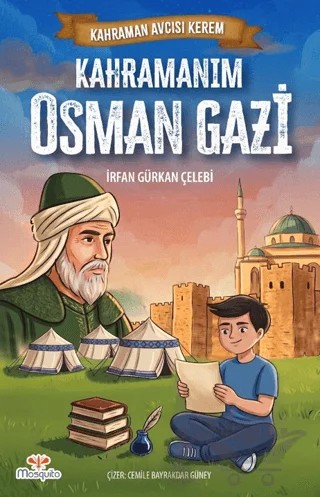 Kahraman Avcısı Kerem – Kahramanım Osman Gazi – İrfan Gürkan Çelebi – Mosquito Yayınları kitap kapağı