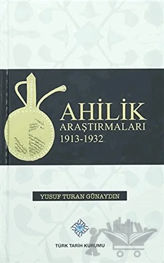 Ahilik Araştırmaları 1913-1932 – Yusuf Turan Günaydın – Türk Tarih Kurumu Yayınları kitap kapağı
