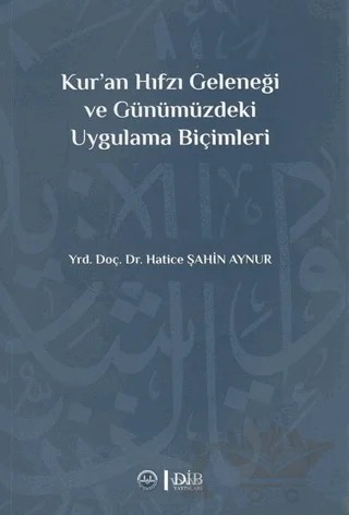 Kur`an Hıfzı Geleneği Ve Günümüzdeki Uygulama Biçimleri – Hatice Şahin Aynur – Diyanet İşleri Başkanlığı kitap kapağı