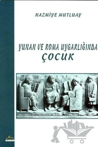 Yunan ve Roma Uygarlığında Çocuk – Nazmiye Mutluay – Ütopya Yayınevi kitap kapağı