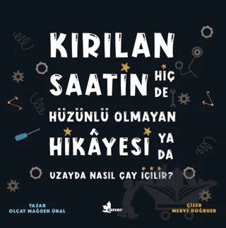 Kırılan Saatin Hiç de Hüzünlü Olmayan Hikayesi ya da Uzayda Nasıl Çay İçilir? – Olcay Mağden Ünal – Çınar Yayınları kitap kapağı