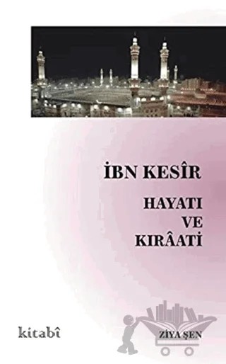İbn Kesir Hayatı ve Kıraati – Ziya Şen – Kitabi Yayınevi kitap kapağı