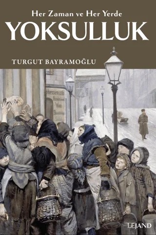 Yoksulluk: Her Zaman ve Her Yerde – Turgut Bayramoğlu – Lejand kitap kapağı
