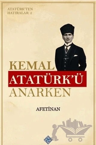 Kemal Atatürk'ü Anarken - Atatürk'ten Hatıralar 2 – Afet İnan – Türk Tarih Kurumu Yayınları kitap kapağı