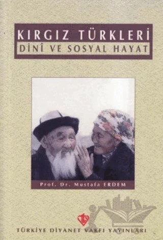Kırgız Türkleri Dini ve Sosyal Hayat – Mustafa Erdem – Türkiye Diyanet Vakfı Yayınları kitap kapağı