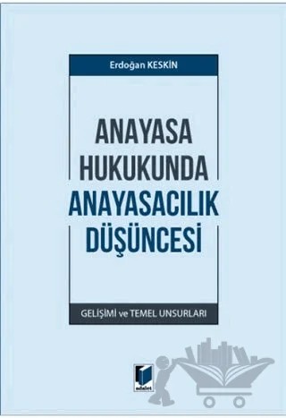 Anayasa Hukukunda Anayasacılık Düşüncesi – Erdoğan Keskin – Adalet Yayınevi kitap kapağı