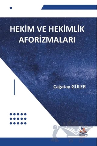 Hekim ve Hekimlik Aforizmaları – Çağatay Güler – Berksan Yayıncılık kitap kapağı
